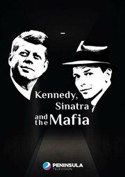Кеннеди, Синатра и мафия